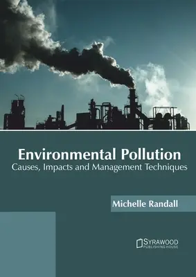 Zanieczyszczenie środowiska: Przyczyny, skutki i techniki zarządzania - Environmental Pollution: Causes, Impacts and Management Techniques