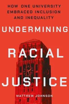 Podważanie sprawiedliwości rasowej: Jak jeden uniwersytet przyjął integrację i nierówność - Undermining Racial Justice: How One University Embraced Inclusion and Inequality