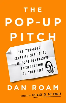 The Pop-Up Pitch: Dwugodzinny kreatywny sprint do najbardziej przekonującej prezentacji w życiu - The Pop-Up Pitch: The Two-Hour Creative Sprint to the Most Persuasive Presentation of Your Life