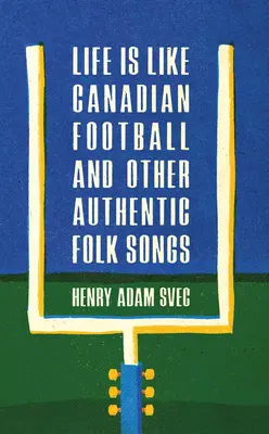 Życie jest jak kanadyjski futbol i inne autentyczne pieśni ludowe - Life Is Like Canadian Football and Other Authentic Folk Songs