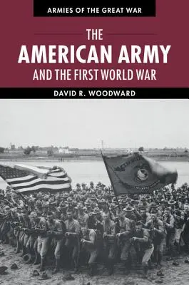 Armia amerykańska i pierwsza wojna światowa - The American Army and the First World War