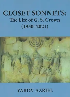 Sonety z szafy: Życie G.S. Crown (1950-2021) - Closet Sonnets: The Life of G. S. Crown (1950-2021)