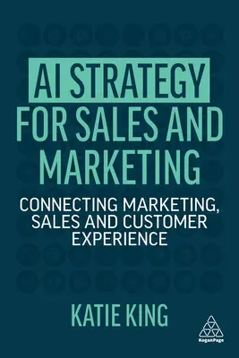 Strategia AI dla sprzedaży i marketingu: Łączenie marketingu, sprzedaży i doświadczenia klienta - AI Strategy for Sales and Marketing: Connecting Marketing, Sales and Customer Experience