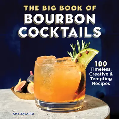 Wielka księga koktajli z burbonem: 100 ponadczasowych, kreatywnych i kuszących przepisów - The Big Book of Bourbon Cocktails: 100 Timeless, Creative & Tempting Recipes