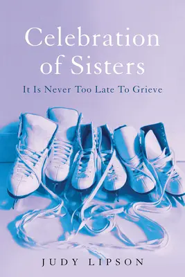 Celebration of Sisters: Nigdy nie jest za późno na żałobę - Celebration of Sisters: It Is Never Too Late to Grieve