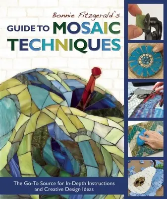 Przewodnik Bonnie Fitzgerald po technikach mozaikowych: Źródło szczegółowych instrukcji i pomysłów na kreatywne projekty - Bonnie Fitzgerald's Guide to Mosaic Techniques: The Go-To Source for In-Depth Instructions and Creative Design Ideas