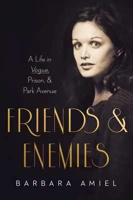 Przyjaciele i wrogowie: Życie w Vogue, więzieniu i Park Avenue - Friends and Enemies: A Life in Vogue, Prison, & Park Avenue
