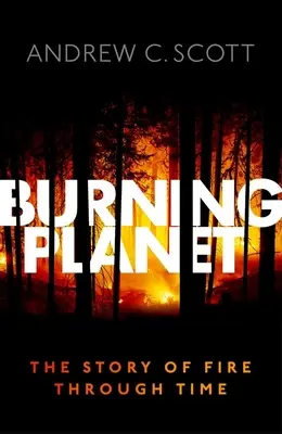 Płonąca planeta: Historia ognia na przestrzeni dziejów - Burning Planet: The Story of Fire Through Time