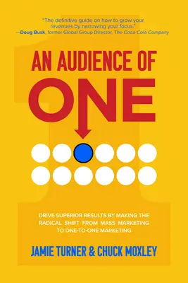 Jeden odbiorca: osiągaj doskonałe wyniki dzięki radykalnemu przejściu z marketingu masowego na marketing indywidualny - An Audience of One: Drive Superior Results by Making the Radical Shift from Mass Marketing to One-To-One Marketing