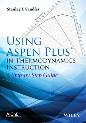 Wykorzystanie Aspen Plus w nauczaniu termodynamiki: Przewodnik krok po kroku - Using Aspen Plus in Thermodynamics Instruction: A Step-By-Step Guide