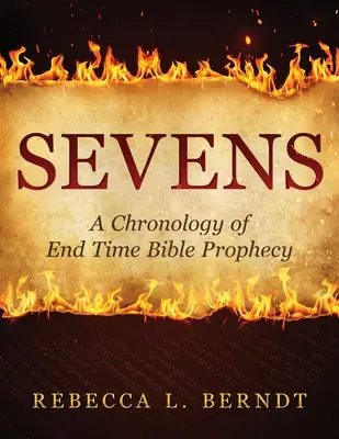 Siedem: Chronologia proroctw biblijnych dotyczących czasów ostatecznych - Sevens: A Chronology of End Time Bible Prophecy