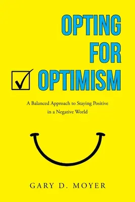 Opting for Optimism: Zrównoważone podejście do pozostania pozytywnym w negatywnym świecie - Opting for Optimism: A Balanced Approach to Staying Positive in a Negative World