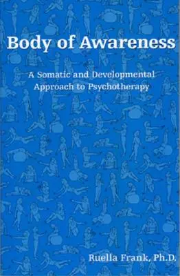 Ciało świadomości: Somatyczne i rozwojowe podejście do psychoterapii - Body of Awareness: A Somatic and Developmental Approach to Psychotherapy