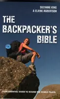 Backpacker's Bible - Twój niezbędny przewodnik po podróżach dookoła świata - Backpacker's Bible - Your Essential Guide to Round the World Travel