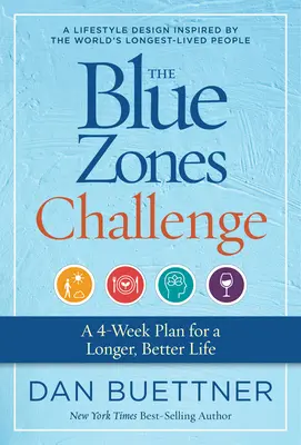 Wyzwanie Niebieskich Stref: 4-tygodniowy plan na dłuższe i lepsze życie - The Blue Zones Challenge: A 4-Week Plan for a Longer, Better Life