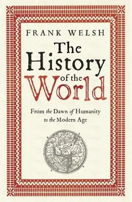 Historia świata: Od zarania ludzkości do współczesności - The History of the World: From the Dawn of Humanity to the Modern Age