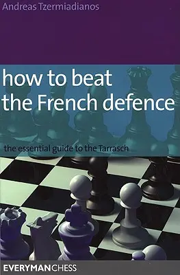 Jak pokonać francuską obronę: Niezbędny przewodnik po Tarrasch - How to Beat the French Defence: The Essential Guide to the Tarrasch