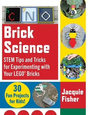 Brick Science: Wskazówki i porady dotyczące eksperymentowania z klockami Lego - 30 zabawnych projektów dla dzieci! - Brick Science: Stem Tips and Tricks for Experimenting with Your Lego Bricks--30 Fun Projects for Kids!