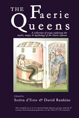 The Faerie Queens: Zbiór esejów badających mity, magię i mitologię Królowych Wróżek - The Faerie Queens: A Collection of Essays Exploring the Myths, Magic and Mythology of the Faerie Queens