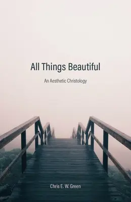 Wszystkie rzeczy piękne: Estetyczna chrystologia - All Things Beautiful: An Aesthetic Christology