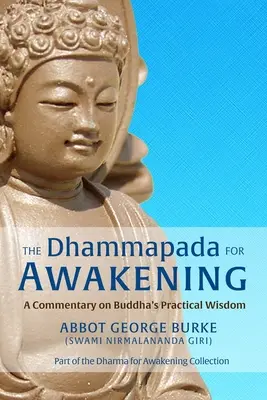 Dhammapada dla przebudzenia: Komentarz do praktycznej mądrości Buddy (Burke (Swami Nirmalananda Giri) Abbot G) - The Dhammapada for Awakening: A Commentary on Buddha's Practical Wisdom (Burke (Swami Nirmalananda Giri) Abbot G)