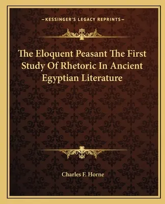 The Eloquent Peasant Pierwsze studium retoryki w starożytnej literaturze egipskiej - The Eloquent Peasant the First Study of Rhetoric in Ancient Egyptian Literature
