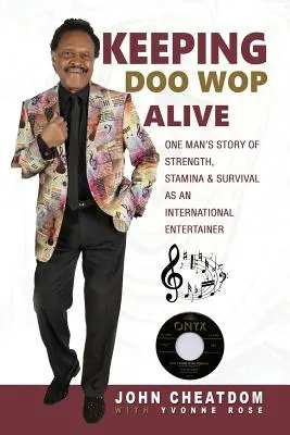 Keeping Doo Wop Alive: Historia jednego człowieka o sile, wytrzymałości i przetrwaniu jako międzynarodowy artysta estradowy - Keeping Doo Wop Alive: One Man's Story of Strength, Stamina & Survival as an International Entertainer