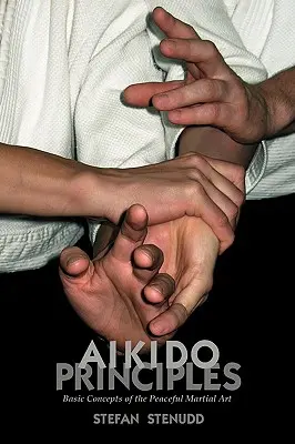 Zasady aikido: Podstawowe koncepcje pokojowej sztuki walki - Aikido Principles: Basic Concepts of the Peaceful Martial Art
