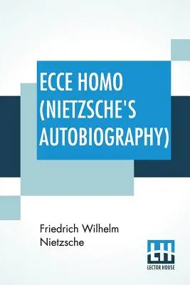 Ecce Homo (Autobiografia Nietzschego): Przełożył Anthony M. Ludovici Poezja w wykonaniu Paula V. Cohna - Francis Bickley Herman Scheffauer - Dr. G. - Ecce Homo (Nietzsche's Autobiography): Translated By Anthony M. Ludovici Poetry Rendered By Paul V. Cohn - Francis Bickley Herman Scheffauer - Dr. G.