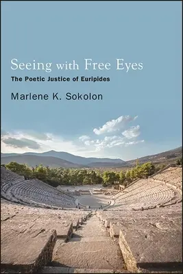 Widzieć wolnymi oczami: Poetycka sprawiedliwość Eurypidesa - Seeing with Free Eyes: The Poetic Justice of Euripides