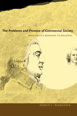 Problemy i obietnica społeczeństwa komercyjnego: Odpowiedź Adama Smitha na Rousseau - The Problems and Promise of Commercial Society: Adam Smith's Response to Rousseau