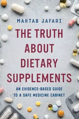 Prawda o suplementach diety: Oparty na dowodach przewodnik po bezpiecznej apteczce - The Truth About Dietary Supplements: An Evidence-Based Guide to a Safe Medicine Cabinet