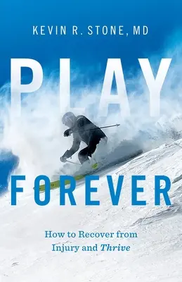 Play Forever: Jak odzyskać sprawność po kontuzji i odnieść sukces - Play Forever: How to Recover From Injury and Thrive