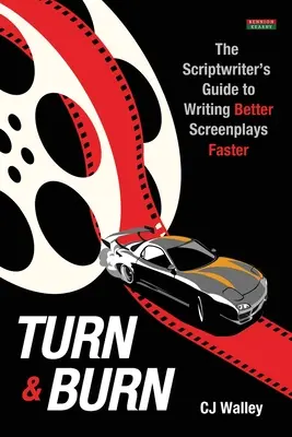 Turn & Burn: Przewodnik scenarzysty po szybszym pisaniu lepszych scenariuszy - Turn & Burn: The Scriptwriter's Guide to Writing Better Screenplays Faster