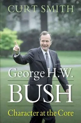 George H. W. Bush: Charakter u podstaw - George H. W. Bush: Character at the Core