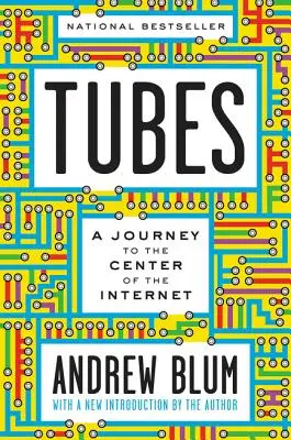 Tubes: Podróż do centrum Internetu z nowym wprowadzeniem autora - Tubes: A Journey to the Center of the Internet with a New Introduction by the Author