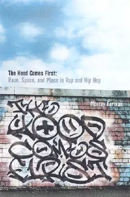 The 'Hood Comes First: Rasa, przestrzeń i miejsce w rapie i hip-hopie - The 'Hood Comes First: Race, Space, and Place in Rap and Hip-Hop