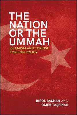 Naród czy Ummah: Islamizm i turecka polityka zagraniczna - The Nation or the Ummah: Islamism and Turkish Foreign Policy