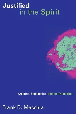 Usprawiedliwieni w Duchu: Stworzenie, odkupienie i Trójjedyny Bóg - Justified in the Spirit: Creation, Redemption, and the Triune God