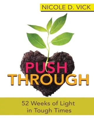 Pushing Through: 52 tygodnie światła w trudnych czasach - Pushing Through 52 Weeks of Light in Tough Times