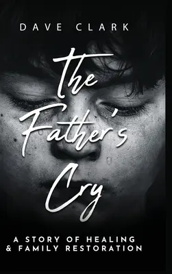 Krzyk Ojca: Opowieść ojca o samouzdrawianiu i odbudowie rodziny - The Father's Cry: A Father's Story of Self-Healing and Family Restoration