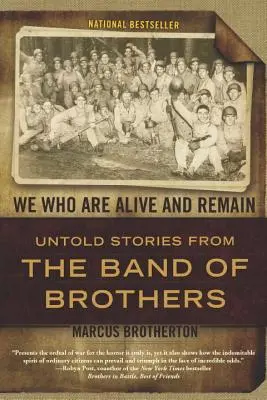 My, którzy żyjemy i pozostaliśmy: Nieopowiedziane historie z Band of Brothers - We Who Are Alive and Remain: Untold Stories from the Band of Brothers