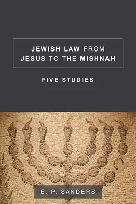 Prawo żydowskie od Jezusa do Miszny: Pięć studiów - Jewish Law from Jesus to the Mishnah: Five Studies