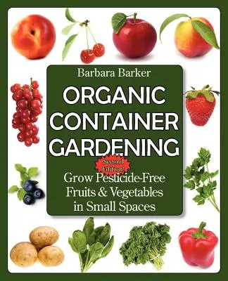 Ekologiczne ogrodnictwo pojemnikowe: Uprawiaj owoce i warzywa bez pestycydów na małej przestrzeni - Organic Container Gardening: Grow Pesticide-Free Fruits and Vegetables in Small Spaces