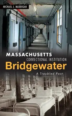 Zakład karny w Massachusetts - Bridgewater: Kłopotliwa przeszłość - Massachusetts Correctional Institution-Bridgewater: A Troubled Past