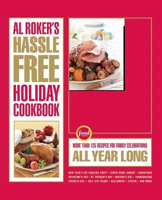 Al Roker's Hassle-Free Holiday Cookbook: Ponad 125 przepisów na rodzinne uroczystości przez cały rok - Al Roker's Hassle-Free Holiday Cookbook: More Than 125 Recipes for Family Celebrations All Year Long
