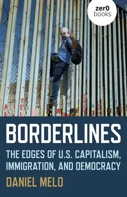 Borderlines: Kapitalizm, imigracja i demokracja na obrzeżach Stanów Zjednoczonych - Borderlines: The Edges of Us Capitalism, Immigration, and Democracy