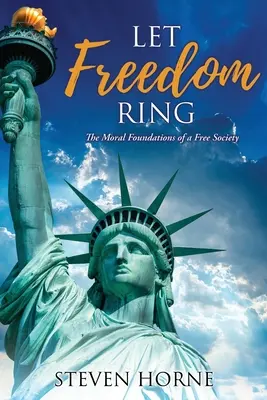 Let Freedom Ring: Moralne podstawy wolnego społeczeństwa - Let Freedom Ring: The Moral Foundations of a Free Society