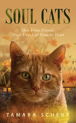 Kocia dusza: Jak nasi koci przyjaciele uczą nas żyć z głębi serca - Soul Cats: How Our Feline Friends Teach Us to Live from the Heart