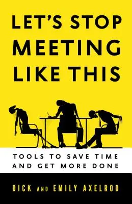 Przestańmy się tak spotykać: Narzędzia pozwalające zaoszczędzić czas i osiągnąć więcej - Let's Stop Meeting Like This: Tools to Save Time and Get More Done